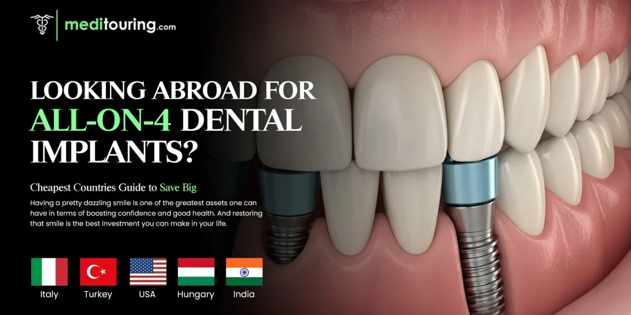 Looking Abroad for All on 4 Dental Implants? Cheapest Countries Guide to Save Big